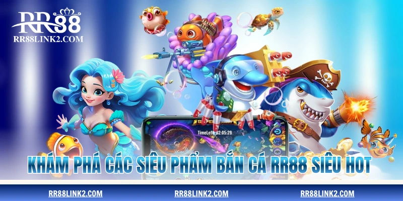 Khám phá các siêu phẩm bắn cá RR88 siêu hot