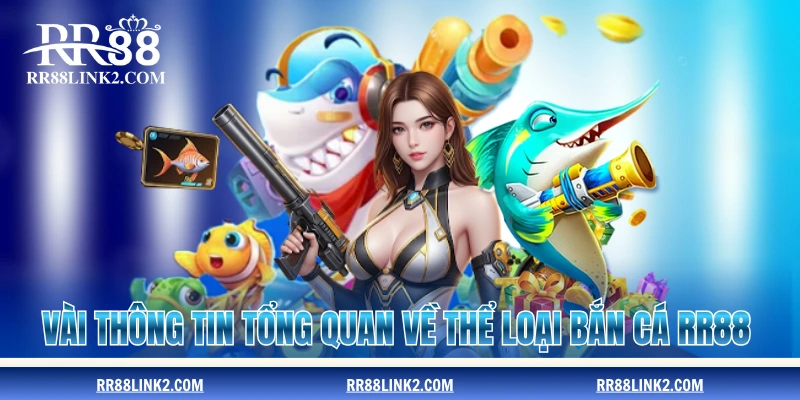 Vài thông tin tổng quan về thể loại bắn cá RR88