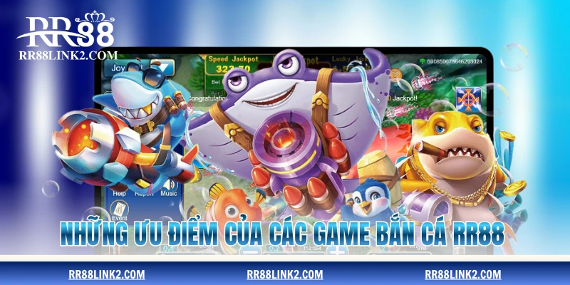 Những ưu điểm của các game bắn cá RR88