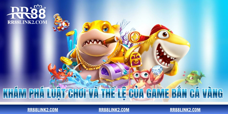 Khám phá luật chơi và thể lệ của game Bắn Cá Vàng