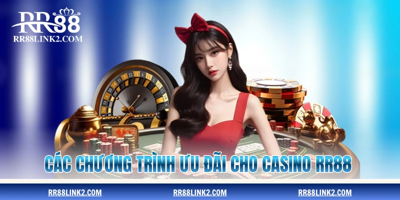 Các chương trình ưu đãi cho casino RR88