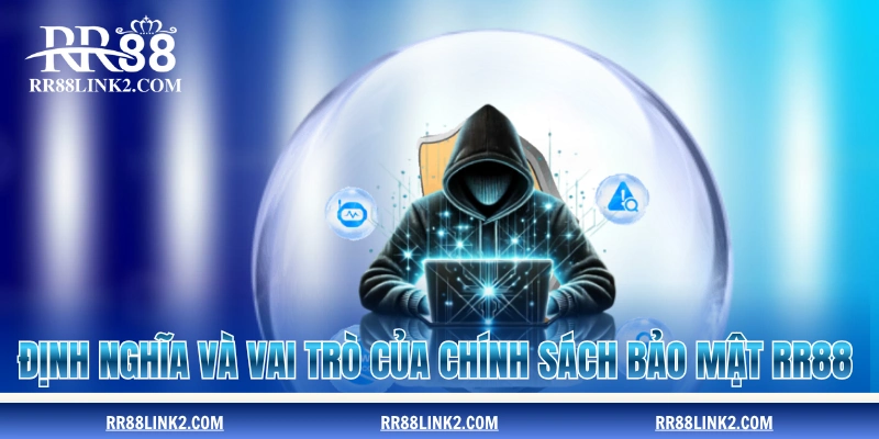 Định nghĩa và vai trò của chính sách bảo mật RR88