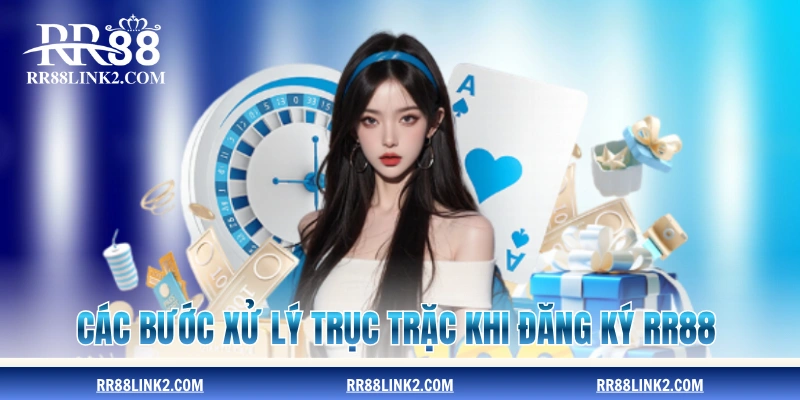 Các bước xử lý trục trặc khi đăng ký RR88