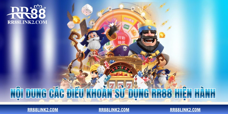 Nội dung các điều khoản sử dụng RR88 hiện hành
