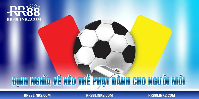 Định nghĩa về kèo thẻ phạt dành cho người mới