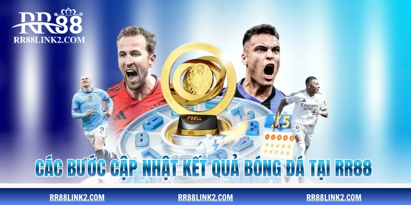 Các bước cập nhật kết quả bóng đá tại RR88