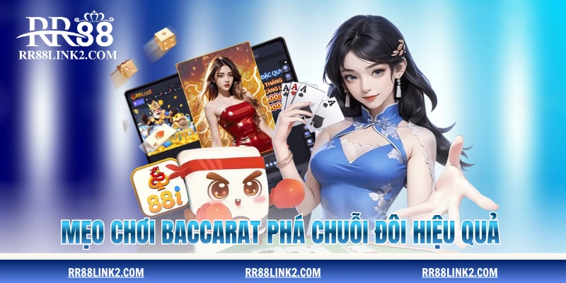 Mẹo chơi Baccarat phá chuỗi đôi hiệu quả