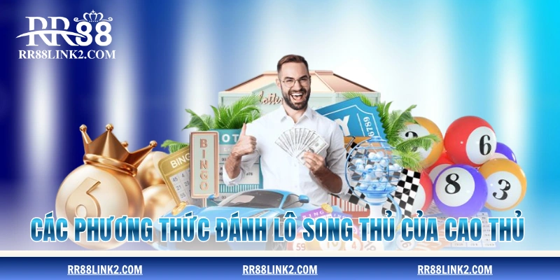 Các phương thức đánh lô song thủ của cao thủ