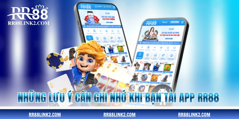 Những lưu ý cần ghi nhớ khi bạn tải app RR88