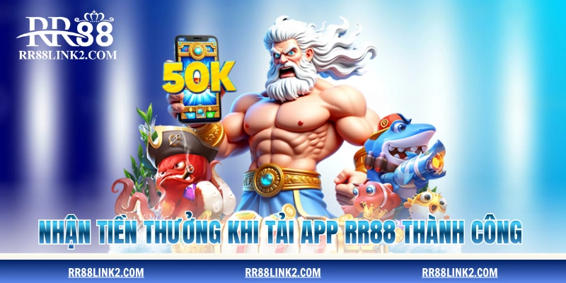 Nhận tiền thưởng khuyến mãi khi tải app RR88 thành công